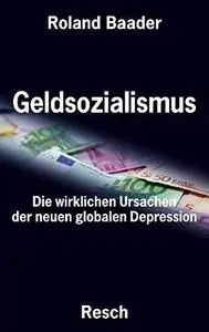 Geldsozialismus -Die wirklichen Ursachen der neuen globalen Depression