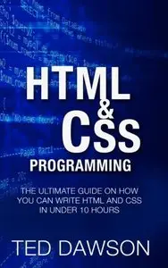 Html & CSS Programming: The Ultimate guide on How you can write Html and CSS in Under 10 Hours
