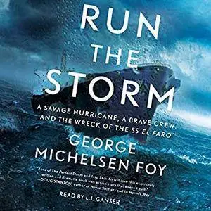 Run the Storm: A Savage Hurricane, a Brave Crew, and the Wreck of the SS El Faro [Audiobook]