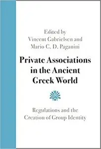 Private Associations in the Ancient Greek World: Regulations and the Creation of Group Identity