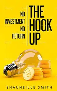 THE HOOK UP: NO INVESTMENT NO RETURN