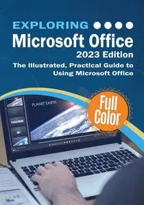 Exploring Microsoft Office - 2023 Edition: The Illustrated, Practical Guide to Using Office and Microsoft 365