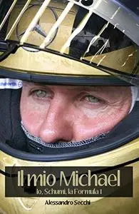 Il mio Michael: "Io, Schumi, la Formula 1"