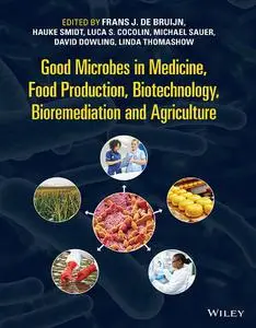 Good Microbes in Medicine, Food Production, Biotechnology, Bioremediation, and Agriculture