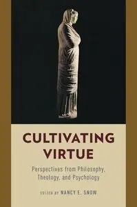 Cultivating Virtue: Perspectives from Philosophy, Theology, and Psychology (Repost)