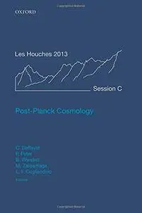 Post-Planck Cosmology: Lecture Notes of the Les Houches Summer School: Volume 100, July 2013