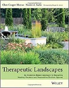 Therapeutic Landscapes: An Evidence-Based Approach to Designing Healing Gardens and Restorative Outdoor Spaces