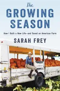 The Growing Season: How I Built a New Life—and Saved an American Farm