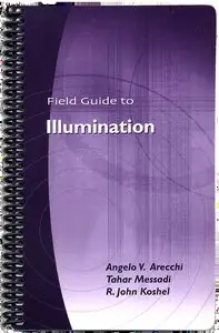 "Field Guide to Illumination" by Angelo V. Arecchi, Tahar Messadi, R. John Koshel (Repost)