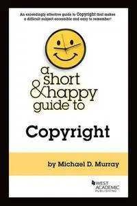 A Short & Happy Guide to Copyright (Short & Happy Guides)