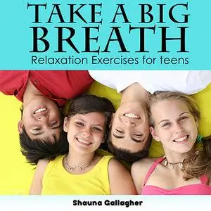 «Take A Big Breath For Teens» by Shauna Gallagher