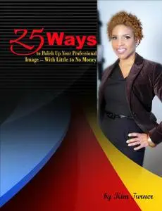 «25 Ways to Polish Up Your Professional Image — With Little to No Money» by Kim Turner