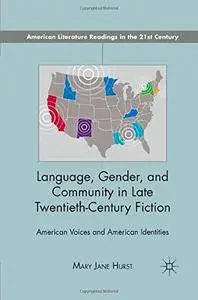 Language, Gender, and Community in Late Twentieth-Century Fiction: American Voices and American Identities