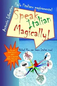 Antonio Libertino, "Parla L'italiano Magicamente! Speak Italian Magically!: Relax! You Can Learn Italian Now!"
