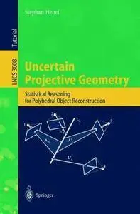 Uncertain Projective Geometry: Statistical Reasoning for Polyhedral Object Reconstruction (Repost)