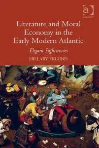 Literature and Moral Economy in the Early Modern Atlantic : Elegant Sufficiencies