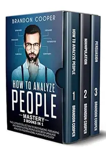How to Analyze People Mastery: 3 Books In 1: The Ultimate Collection to Speed Reading, Persuading and Manipulating People