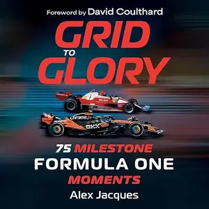 Grid to Glory: 75 Milestone Formula One Moments [Audiobook]
