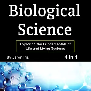 Biological Science: Exploring the Fundamentals of Life and Living Systems [Audiobook]