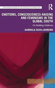 Emotions, Consciousness-Raising and Feminisms in the Global South: On Building Solidarity