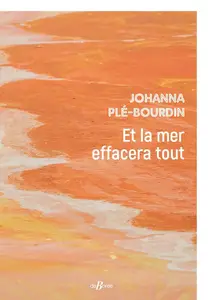 Johanna Plé-Bourdin, "Et la mer effacera tout"