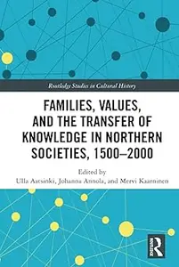 Families, Values, and the Transfer of Knowledge in Northern Societies, 1500–2000