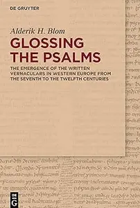 Glossing the Psalms: The Emergence of the Written Vernaculars in Western Europe from the Seventh to the Twelfth Centurie