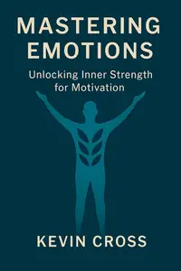 Mastering Emotions: Unlocking Inner Strength for Motivation