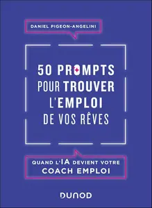 Daniel Pigeon-Angelini, "50 prompts pour trouver l'emploi de vos rêves: Quand l'IA devient votre coach emploi"