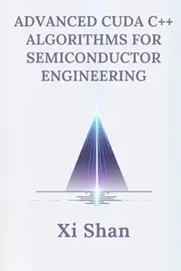 Advanced CUDA C++ Algorithms for Semiconductor Engineering (Engineering the Future with Python: Semiconductors)