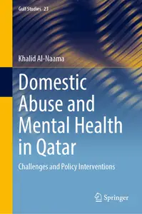 Domestic Abuse and Mental Health in Qatar: Challenges and Policy Interventions (Gulf Studies, 23)