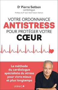 Pierre Setbon, "Votre ordonnance antistress pour proteger votre coeur"