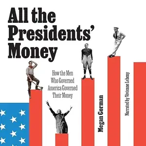 All the Presidents' Money: How the Men Who Governed America Governed Their Money [Audiobook]