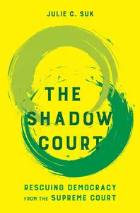 The Shadow Court: Rescuing Democracy from the Supreme Court