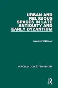 Urban and Religious Spaces in Late Antiquity and Early Byzantium