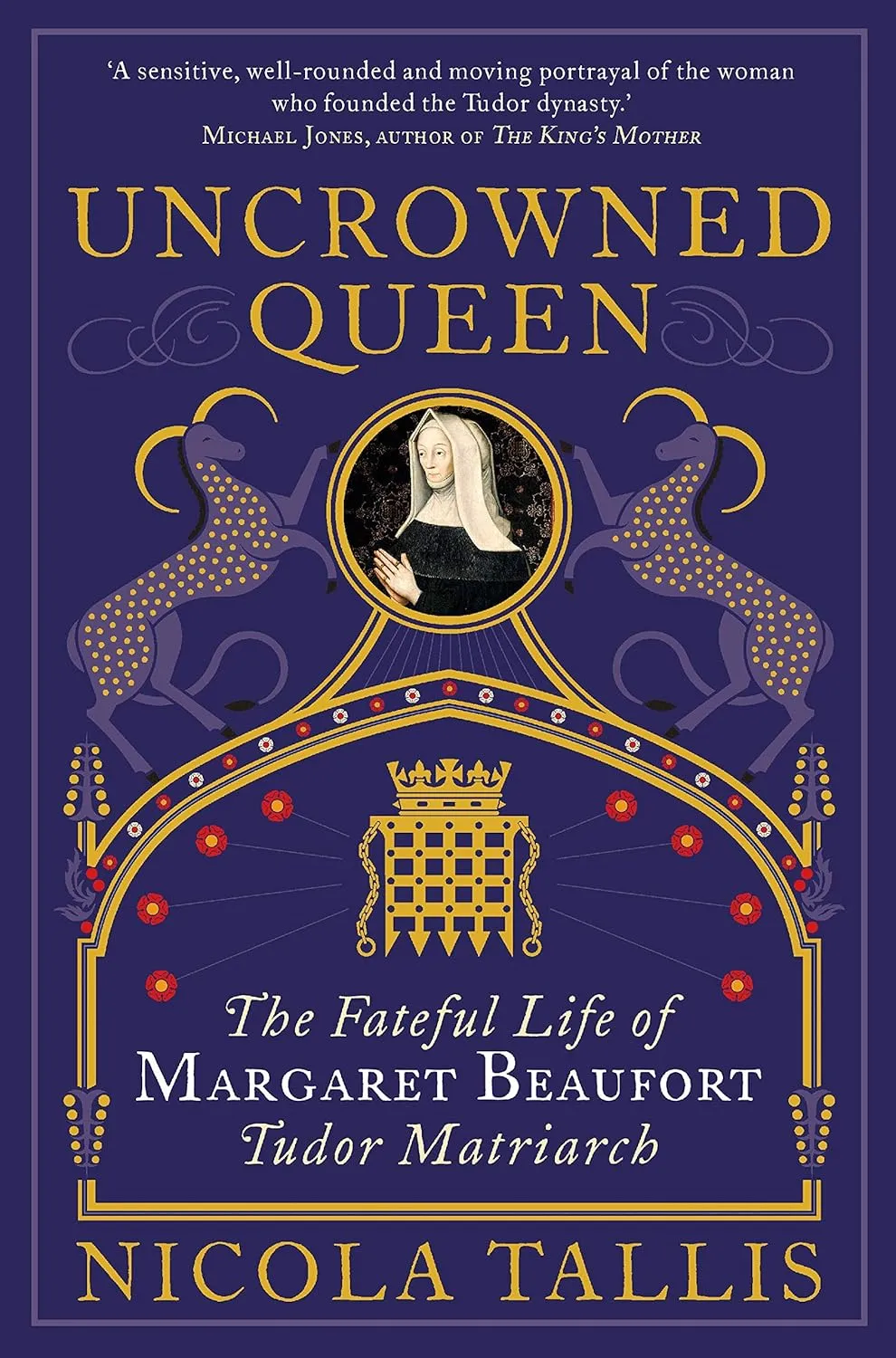 Uncrowned Queen: The Treacherous Life of Margaret Beaufort, Tudor Rebel