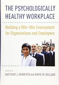 The Psychologically Healthy Workplace: Building a Win-Win Environment for Organizations and Employees