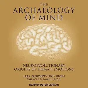 The Archaeology of Mind: Neuroevolutionary Origins of Human Emotions [Audiobook]