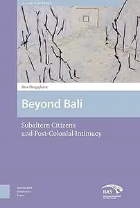 Beyond Bali: Subaltern Citizens and Post-Colonial Intimacy