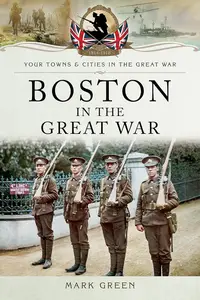 Boston (UK) in the Great War (Your Towns & Cities in the Great War)