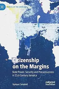 Citizenship on the Margins: State Power, Security and Precariousness in 21st-Century Jamaica