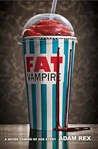 Fat Vampire: A Never Coming of Age Story