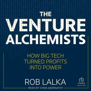 The Venture Alchemists: How Big Tech Turned Profits into Power