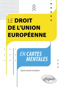 Le droit de l'Union européenne en cartes mentales - Agnès Gautier-Audebert