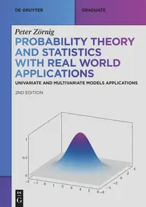 Probability Theory and Statistics with Real World Applications: Univariate and Multivariate Models Applications