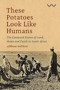 These Potatoes Look Like Humans: The contested future of land, home and death in South Africa