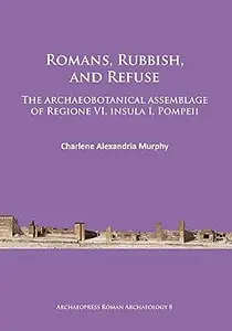 Romans, Rubbish, and Refuse: The archaeobotanical assemblage of Regione VI, insula I, Pompeii