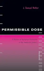 Permissible Dose: A History of Radiation Protection in the Twentieth Century