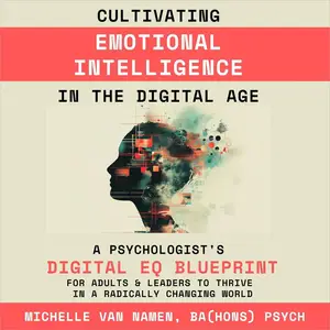 Cultivating Emotional Intelligence in the Digital Age [Audiobook]