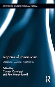 Legacies of Romanticism: Literature, Culture, Aesthetics